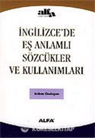 İngilizce'de Eş Anlamlı Sözcükler ve Kullanımları