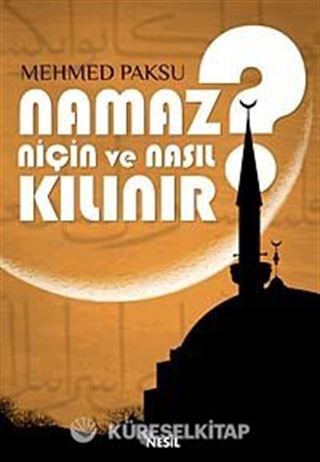 Namaz Niçin ve Nasıl Kılınır?