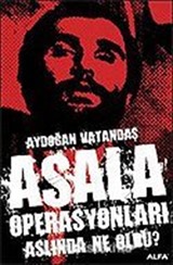 Asala Operasyonları Aslında Ne Oldu?