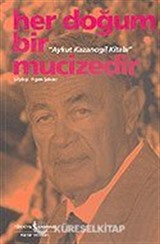 Aykut Kazancıgil Kitabı / Her Doğum Bir Mucizedir