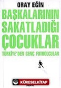 Başkalarının Sakatladığı Çocuklar Türkiye'den Genç Futbolcular