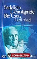 Sadeliğin Derinliğinde Bir Usta: Lütfi Akad