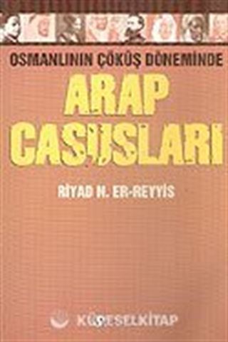 Arap Casusları Osmanlının Çöküş Döneminde