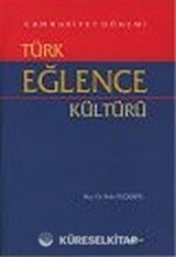 Cumhuriyet Dönemi Türk Eğlence Kültürü