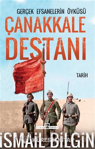 Çanakkale Destanı/Gerçek Efsanelerin Öyküsü