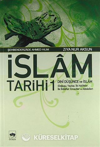 İslam Tarihi 1/Dini Düşünce ve İslam (Doğuşu, Yayılışı, İlk Halifeler, İlk İhtilaflar, Emeviler ve Abbasiler)
