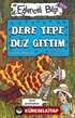 Dere Tepe Düz Gittim