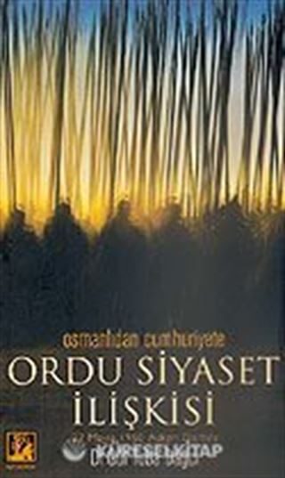 Ordu Siyaset İlişkisi Osmanlıdan Cumhuriyete 27 Mayıs 1960 Askeri Darbesi