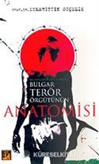 Bulgar Terör Örgütünün Anatomisi Balkanlarda Kimlik Arayışı
