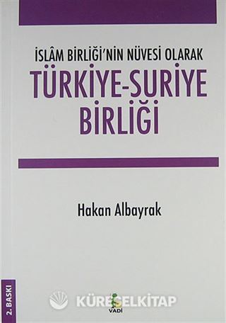 Türkiye-Suriye Birliği İslam Birliği'nin Nüvesi Olarak