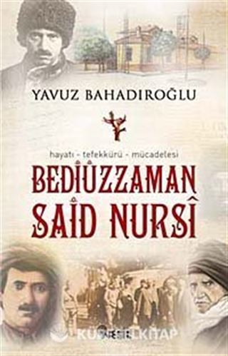 Bediüzzaman Said Nursi / Hayatı Tefekkürü Mücadelesi