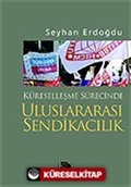 Küreselleşme Sürecinde Uluslararası Sendikacılık