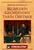 Bilimlerin Geçmişinden Tarih Üretmek