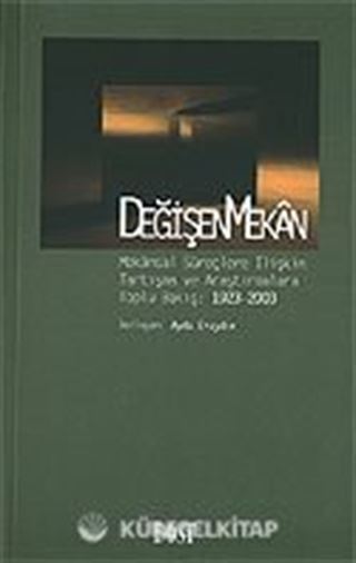 Değişen Mekan / Mekansal Süreçlere İlişkin Tartışma ve Araştırmalara Toplu Bakış: 1923-2003