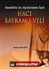 Hacı Bayram-ı Veli Anadolu'yu Aydınlatan Işık