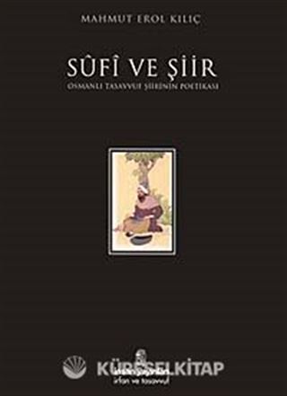 Sufi ve Şiir / Osmanlı Tasavvuf Şiirinin Poetikası