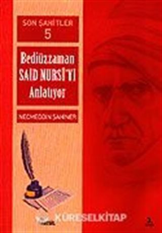 Cilt: 5 Son Şahitler Bediüzzaman Said Nursi'yi Anlatıyor