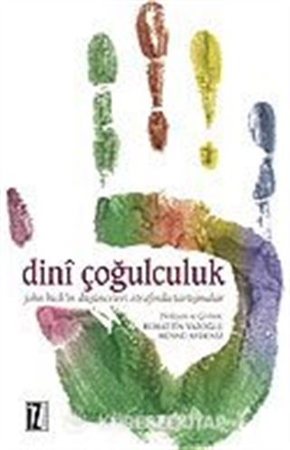 Dini Çoğulculuk / John Hick'in Düşünceleri Etrafında Tartışmalar