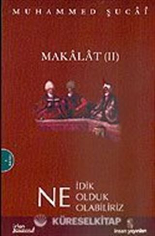 Makalat 2 / Ne İdik Ne Olduk Ne Olabiliriz