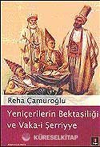 Yeniçerilerin Bektaşiliği ve Vaka-i Şerriye