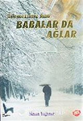 Bilemezsiniz Ama Babalar da Ağlar