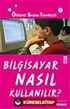 Bilgisayar Nasıl Kullanılır?