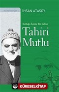 Kulluğu İçinde Bir Sultan: Tahiri Mutlu