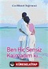 Ben Hiç Sensiz Kalmadım ki