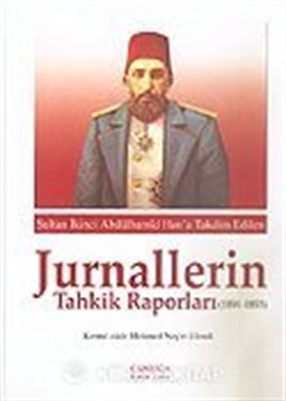 Jurnallerin Tahkik Raporları 1891-1893 / Sultan II. Abdülhamid Han'a Takdim Edilen