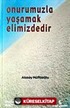 Onurumuzla Yaşamak Elimizdedir