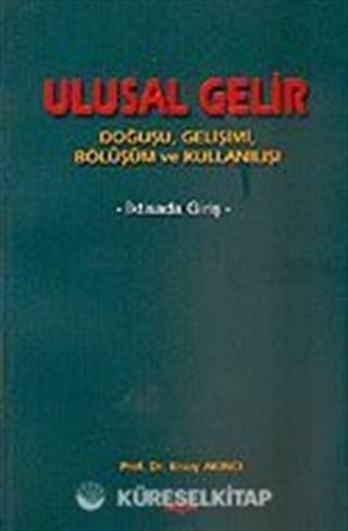 Ulusal Gelir / Doğuşu Gelişimi Bölüşüm ve Kullanılışı