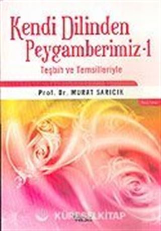 Kendi Dilinden Peygamberimiz 1 Teşbih ve Temsilleriyle