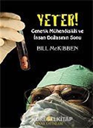 Yeter! Genetik Mühendisliği ve İnsan Doğasının Sonu