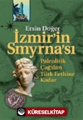 İzmir'in Smyrna'sı Paleolitik Çağ'dan Türk Fethine Kadar