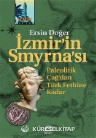 İzmir'in Smyrna'sı Paleolitik Çağ'dan Türk Fethine Kadar