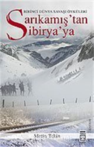 Sarıkamış'tan Sibirya'ya / Birinci Dünya Savaşı Anıları