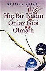 Hiç Bir Kadın Onlar Gibi Olmadı