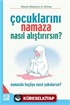 Çocuklarını Namaza Nasıl Alıştırırsın?