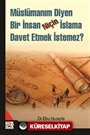 Müslümanım Diyen Bir İnsan Niçin İslama Davet Etmek İstemez?