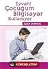 Eyvah! Çocuğum Bilgisayar Kullanıyor