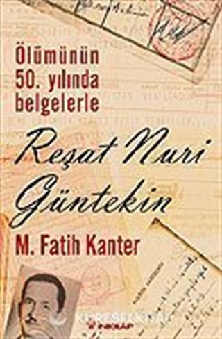 Reşat Nuri Güntekin / Ölümünün 50.Yılında Belgelerle