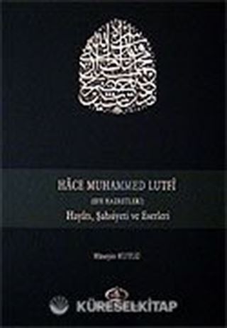 Hace Muhammed Lutfi / Hayatı, Şahsiyeti ve Eserleri
