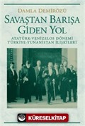 Savaştan Barışa Giden Yol / Atatürk - Venizelos Dönemi Türkiye - Yunanistan İlişkileri