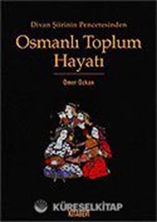 Osmanlı Toplum Hayatı / Divan Şiirinin Penceresinden