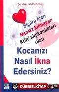 Kocanızı Nasıl İkna Edersiniz? Sigara İçen Namaz Kılmayan Kötü Alışkanlıkları Olan