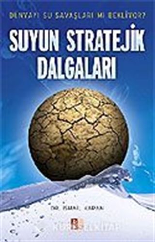 Suyun Stratejik Dalgaları / Dünyayı Su Savaşları mı Bekliyor?