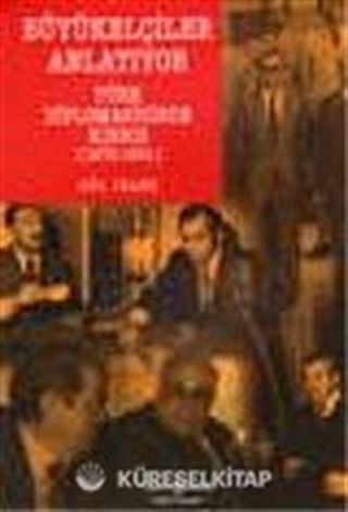 Büyükelçiler Anlatıyor / Türk Diplomasisinde Kıbrıs 1970-1991
