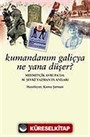 Kumandanım Galiçya Ne Yana Düşer / Mehmetçik Avrupa'da M. Şevki Yazman'ın Anıları