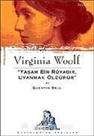 Virginia Woolf: Yaşam Bir Rüyadır, Uyanmak Öldürür