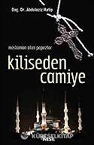 Kiliseden Camiye / Müslüman Olan Papazlar